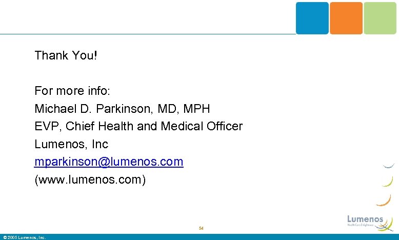 Thank You! For more info: Michael D. Parkinson, MD, MPH EVP, Chief Health and
