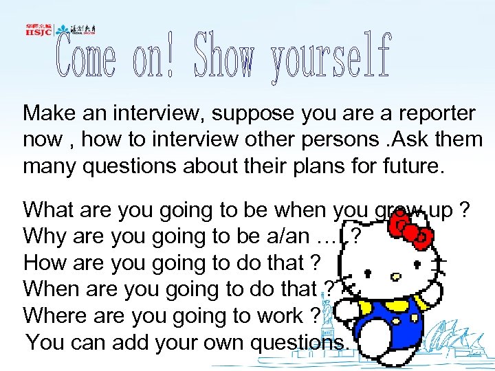 Make an interview, suppose you are a reporter now , how to interview other