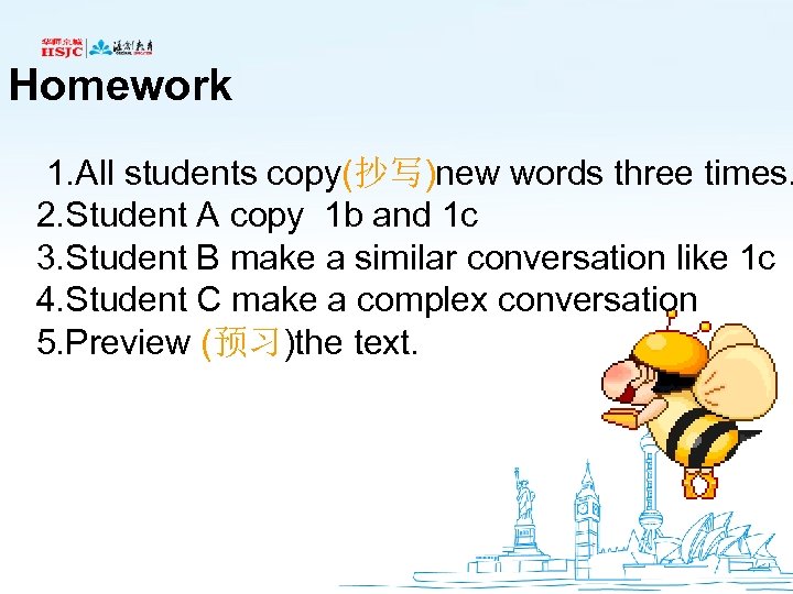 Homework 1. All students copy(抄写)new words three times. 2. Student A copy 1 b