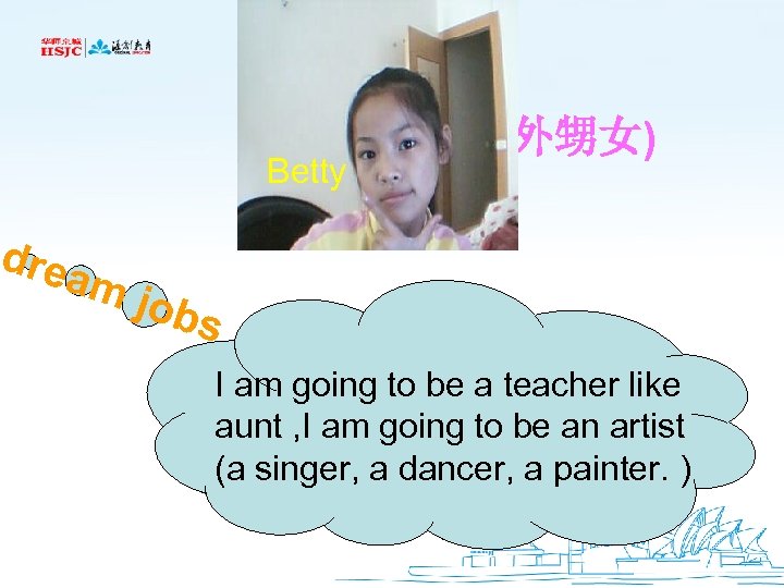 dre am Betty niece(外甥女) jobs I am going to be a teacher like aunt