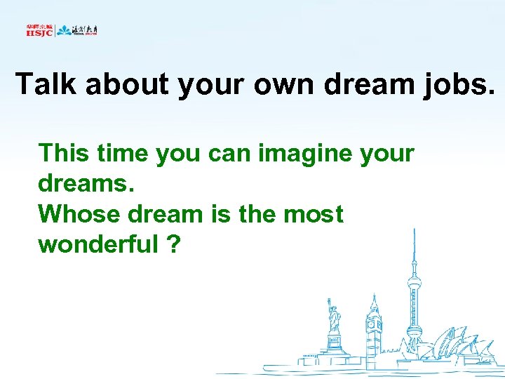 Talk about your own dream jobs. This time you can imagine your dreams. Whose