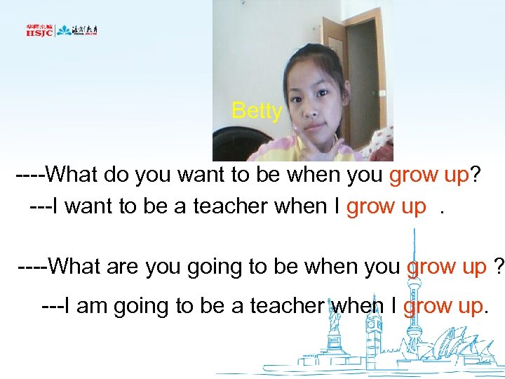 Betty ----What do you want to be when you grow up? ---I want to