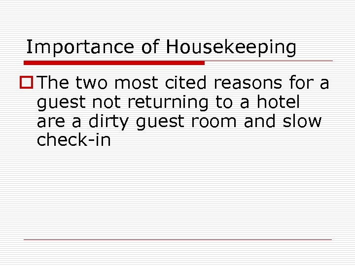 Importance of Housekeeping o The two most cited reasons for a guest not returning