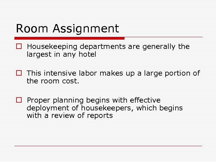 Room Assignment o Housekeeping departments are generally the largest in any hotel o This