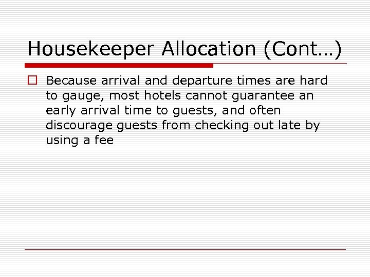 Housekeeper Allocation (Cont…) o Because arrival and departure times are hard to gauge, most