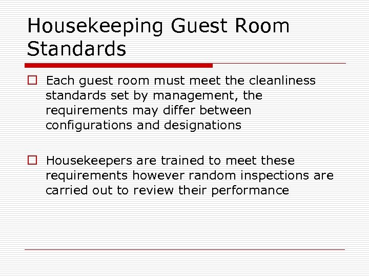 Housekeeping Guest Room Standards o Each guest room must meet the cleanliness standards set
