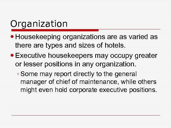 Organization Housekeeping organizations are as varied as there are types and sizes of hotels.