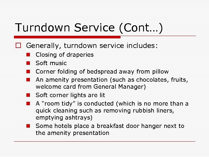 Turndown Service (Cont…) o Generally, turndown service includes: Closing of draperies Soft music Corner