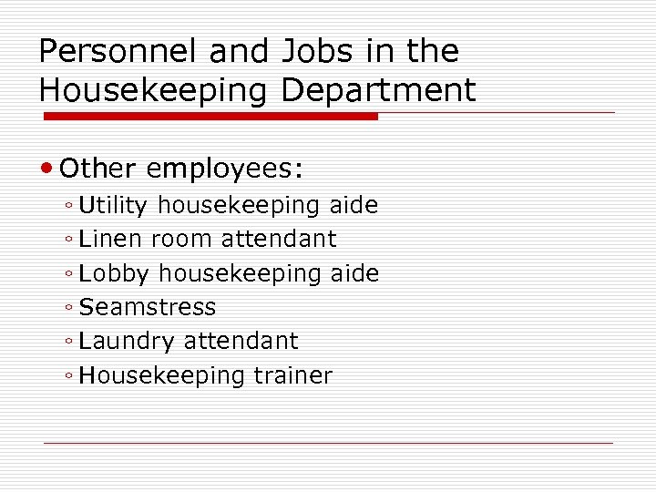 Personnel and Jobs in the Housekeeping Department Other employees: ◦ Utility housekeeping aide ◦