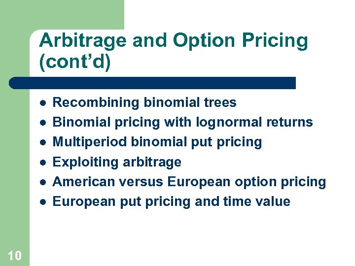 Arbitrage and Option Pricing (cont’d) l l l 10 Recombining binomial trees Binomial pricing