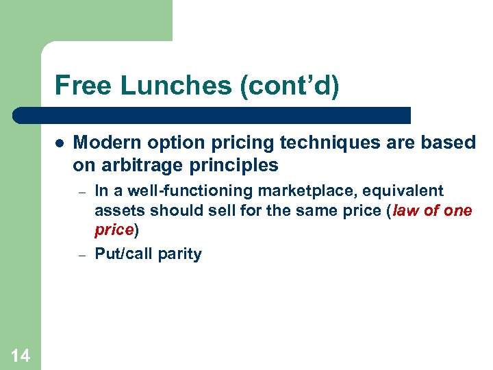 Free Lunches (cont’d) l Modern option pricing techniques are based on arbitrage principles –