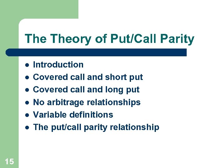 The Theory of Put/Call Parity l l l 15 Introduction Covered call and short