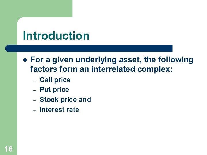 Introduction l For a given underlying asset, the following factors form an interrelated complex: