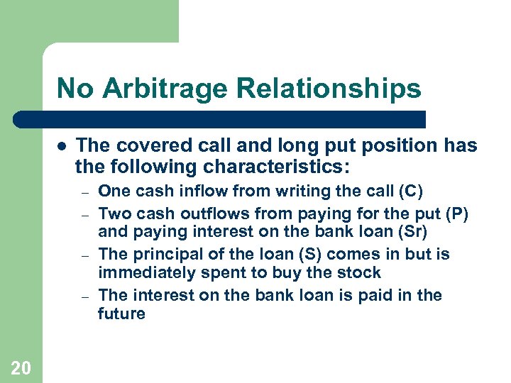 No Arbitrage Relationships l The covered call and long put position has the following