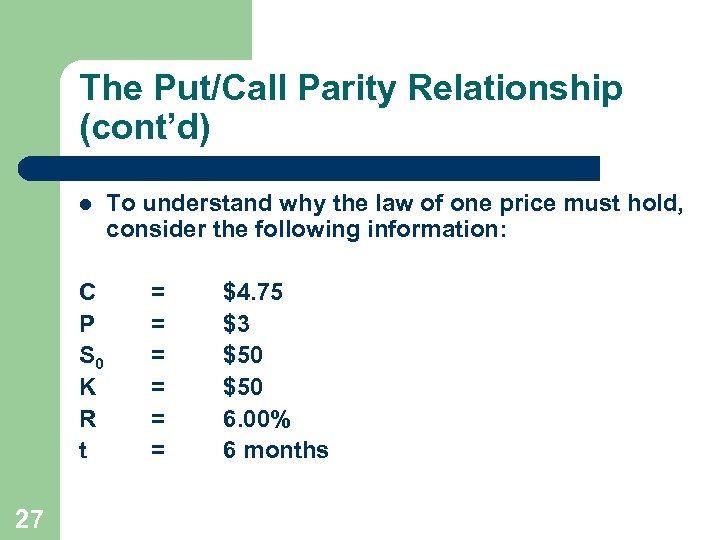 The Put/Call Parity Relationship (cont’d) l C P S 0 K R t 27