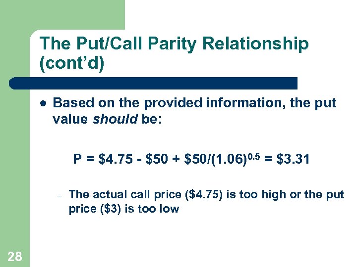 The Put/Call Parity Relationship (cont’d) l Based on the provided information, the put value