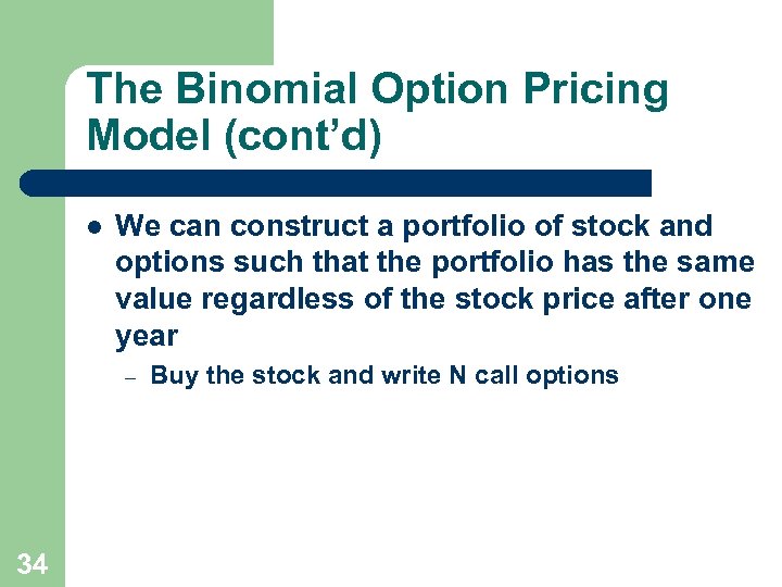 The Binomial Option Pricing Model (cont’d) l We can construct a portfolio of stock