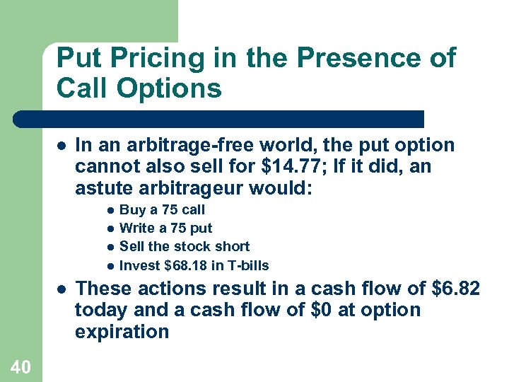 Put Pricing in the Presence of Call Options l In an arbitrage-free world, the