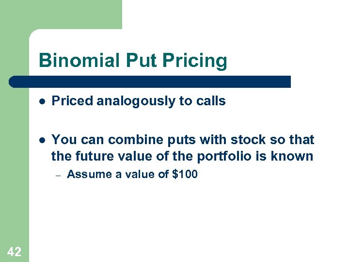 Binomial Put Pricing l Priced analogously to calls l You can combine puts with