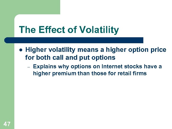 The Effect of Volatility l Higher volatility means a higher option price for both