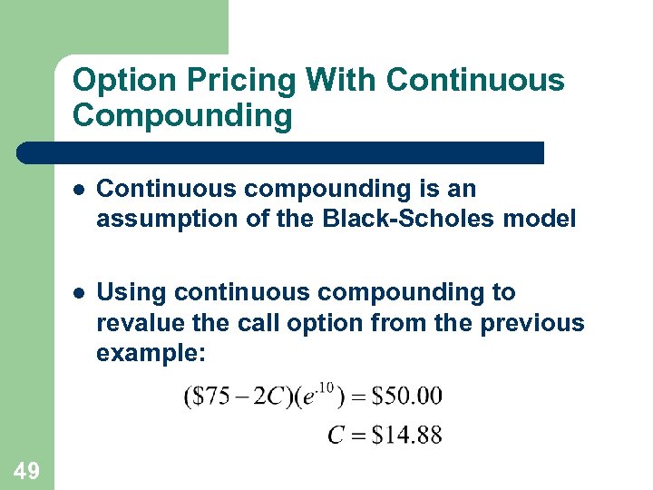 Option Pricing With Continuous Compounding l l 49 Continuous compounding is an assumption of