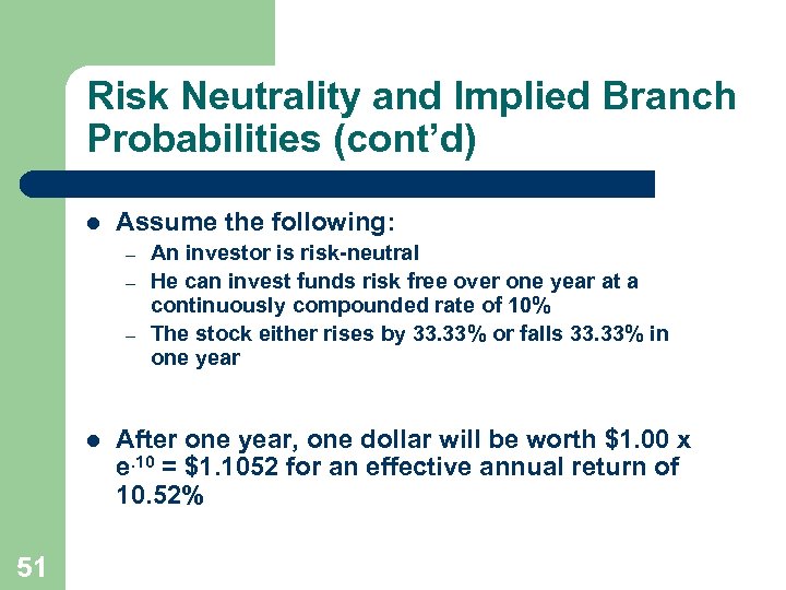 Risk Neutrality and Implied Branch Probabilities (cont’d) l Assume the following: – – –