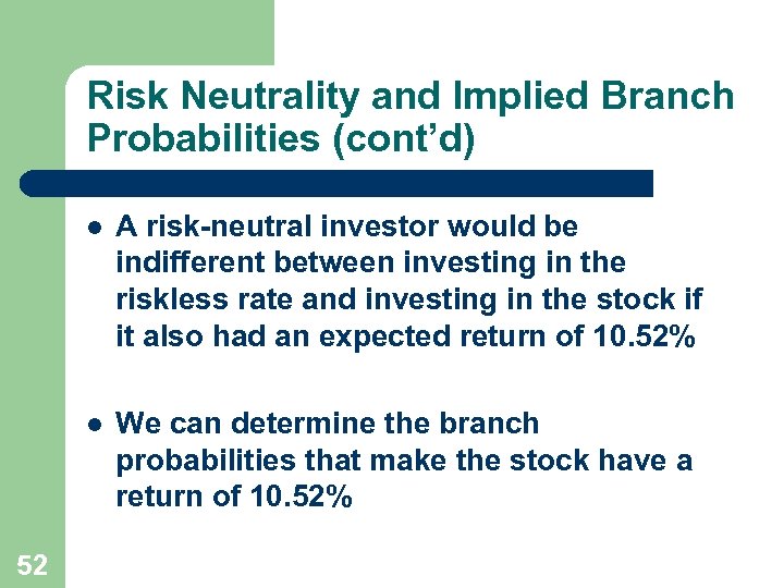 Risk Neutrality and Implied Branch Probabilities (cont’d) l l 52 A risk-neutral investor would