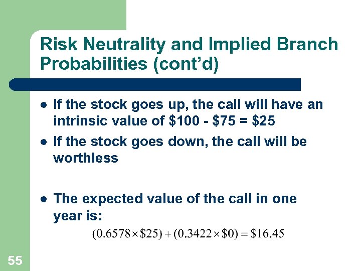 Risk Neutrality and Implied Branch Probabilities (cont’d) l l l 55 If the stock
