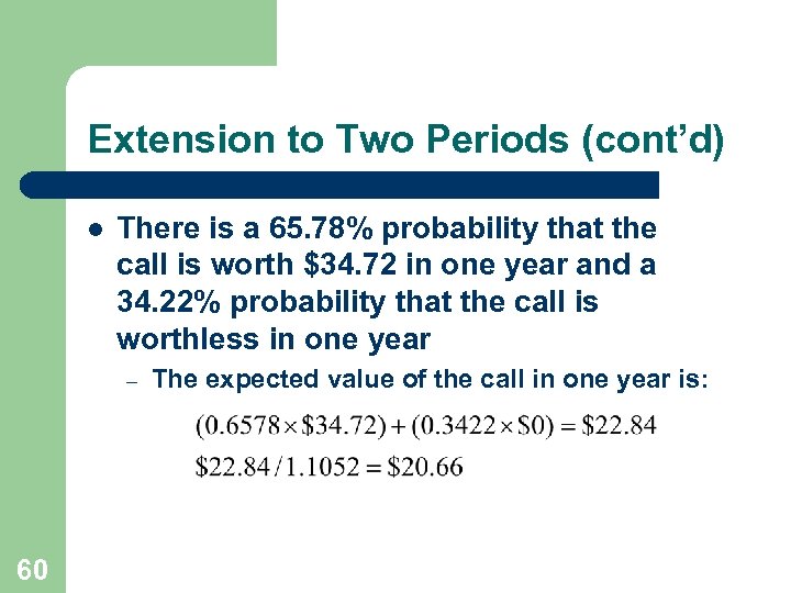 Extension to Two Periods (cont’d) l There is a 65. 78% probability that the