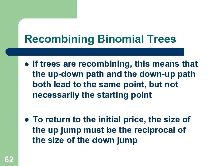 Recombining Binomial Trees l l 62 If trees are recombining, this means that the