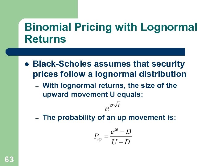 Binomial Pricing with Lognormal Returns l Black-Scholes assumes that security prices follow a lognormal