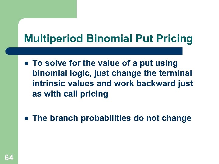 Multiperiod Binomial Put Pricing l l 64 To solve for the value of a