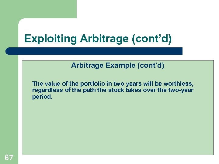 Exploiting Arbitrage (cont’d) Arbitrage Example (cont’d) The value of the portfolio in two years