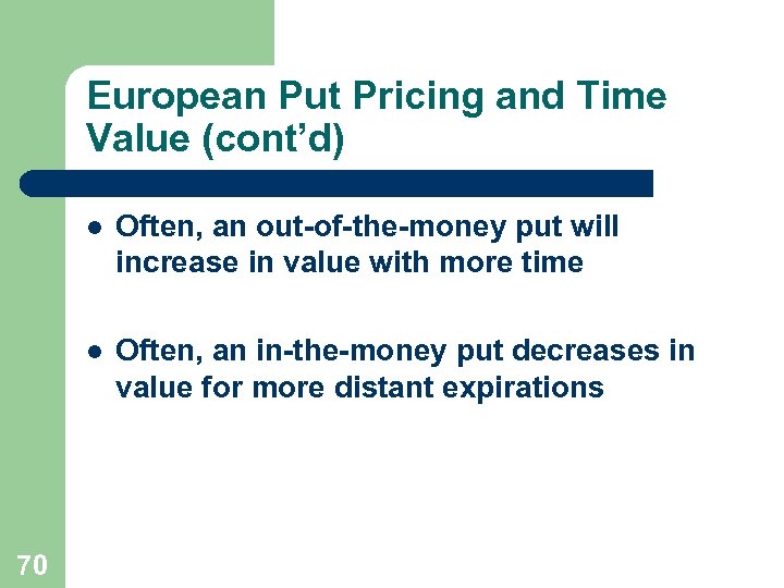 European Put Pricing and Time Value (cont’d) l l 70 Often, an out-of-the-money put