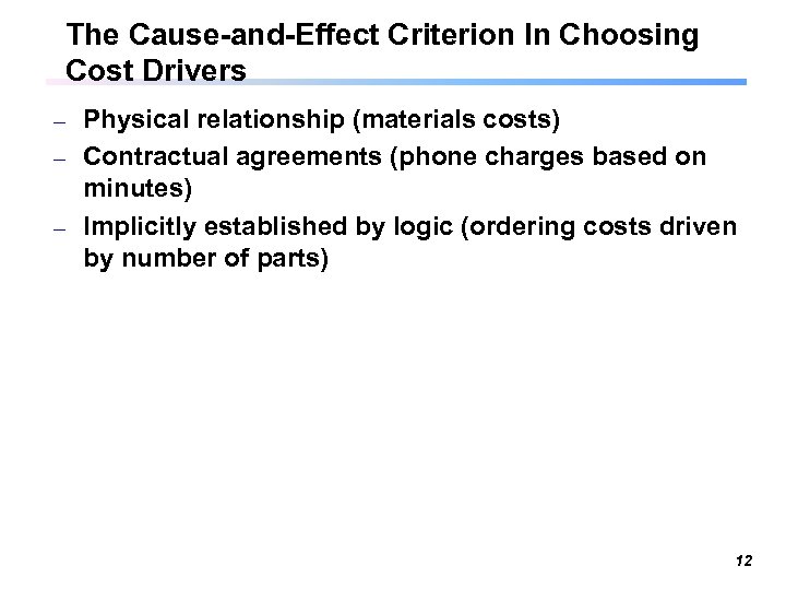 The Cause-and-Effect Criterion In Choosing Cost Drivers Physical relationship (materials costs) – Contractual agreements