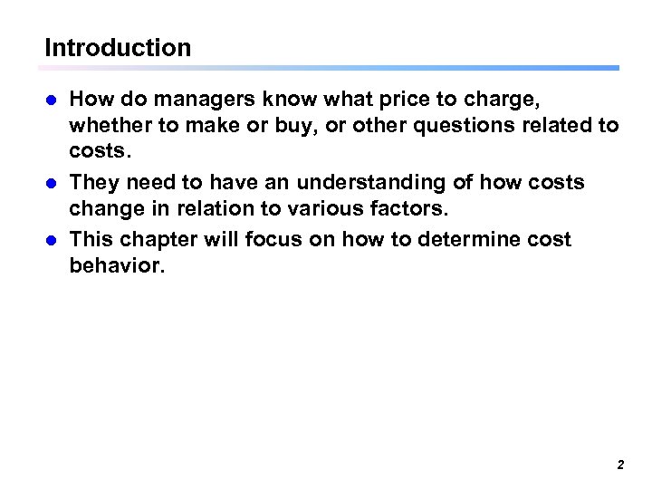 Introduction How do managers know what price to charge, whether to make or buy,