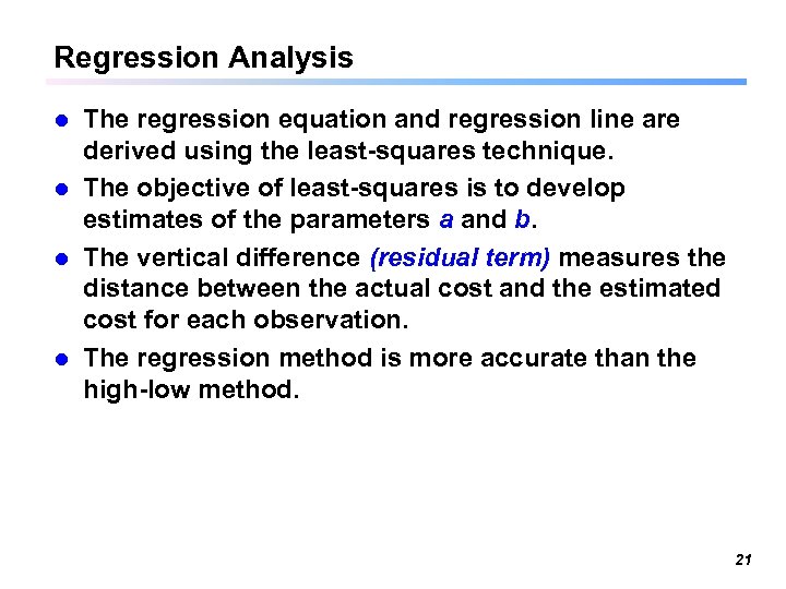 Regression Analysis The regression equation and regression line are derived using the least-squares technique.