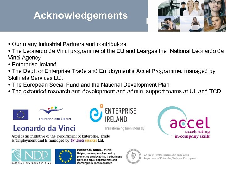 Acknowledgements • Our many Industrial Partners and contributors • The Leonardo da Vinci programme