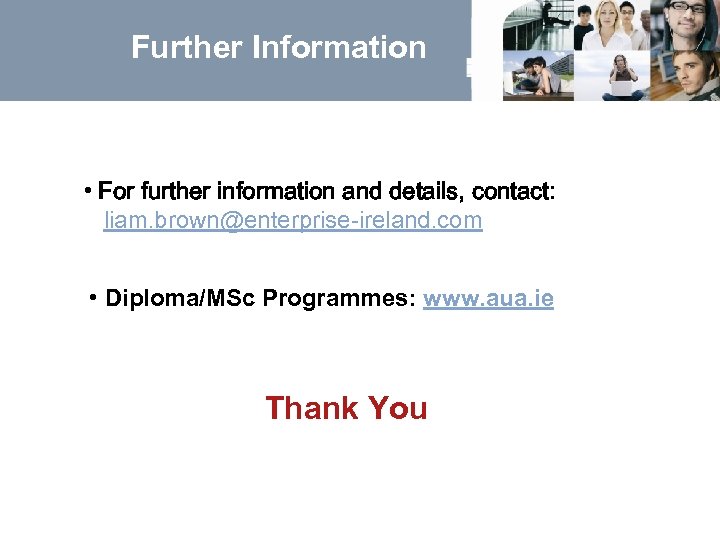 Further Information • For further information and details, contact: liam. brown@enterprise-ireland. com • Diploma/MSc