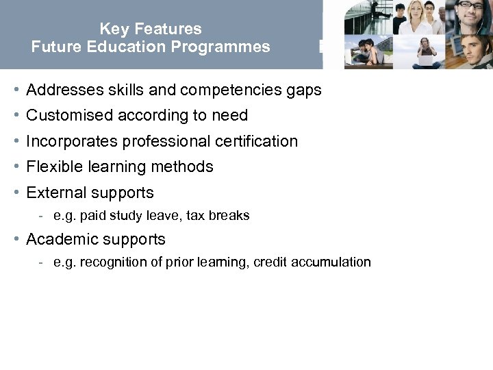 Key Features Future Education Programmes • Addresses skills and competencies gaps • Customised according