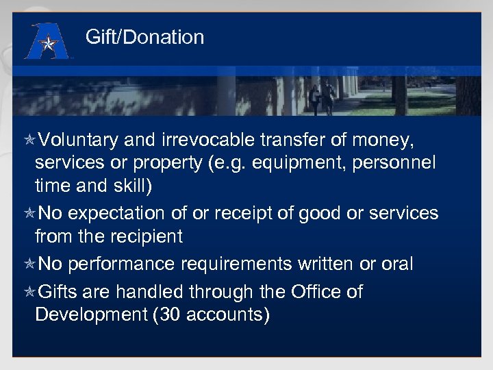 Gift/Donation óVoluntary and irrevocable transfer of money, services or property (e. g. equipment, personnel
