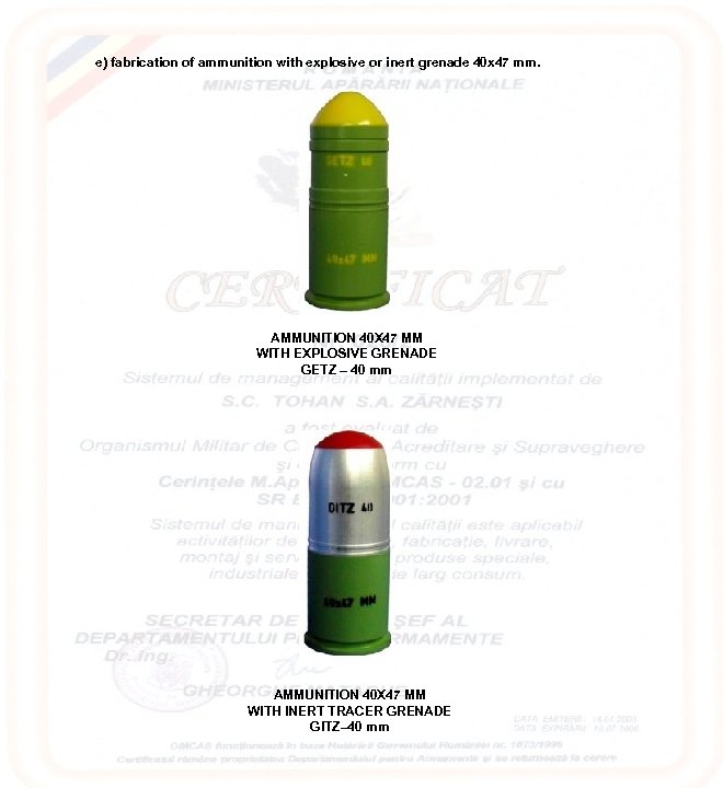  e) fabrication of ammunition with explosive or inert grenade 40 x 47 mm.