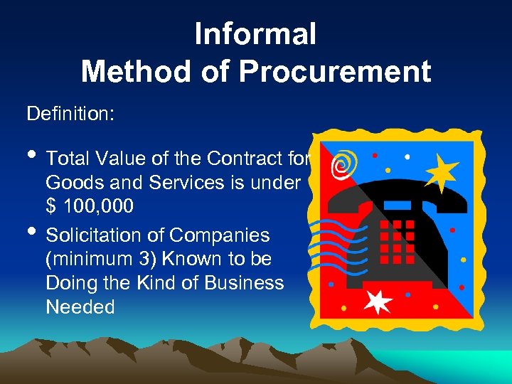Informal Method of Procurement Definition: • Total Value of the Contract for • Goods