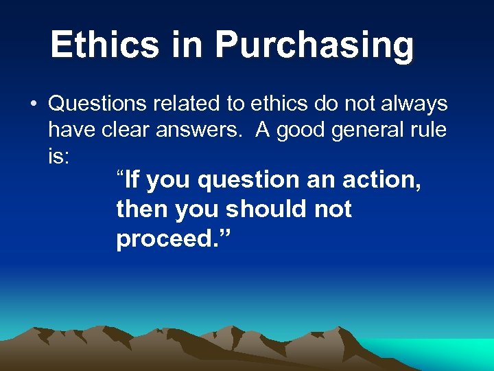Ethics in Purchasing • Questions related to ethics do not always have clear answers.