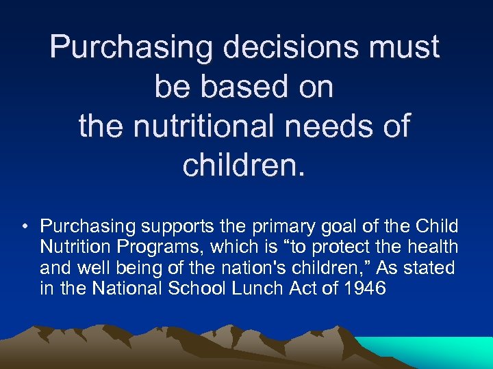 Purchasing decisions must be based on the nutritional needs of children. • Purchasing supports