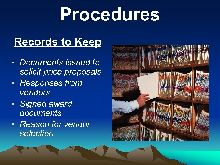 Procedures Records to Keep • Documents issued to solicit price proposals • Responses from