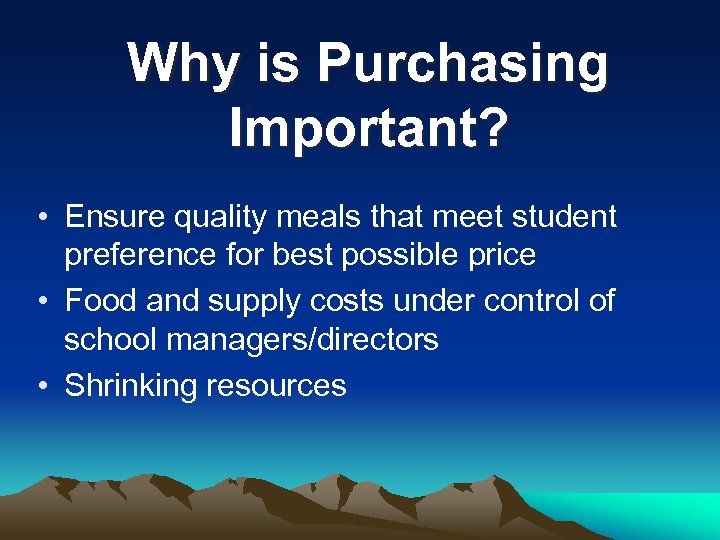 Why is Purchasing Important? • Ensure quality meals that meet student preference for best