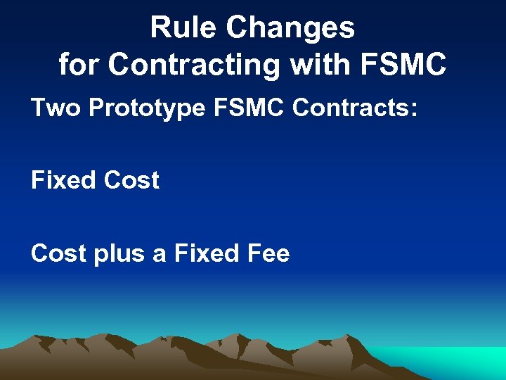 Rule Changes for Contracting with FSMC Two Prototype FSMC Contracts: Fixed Cost plus a