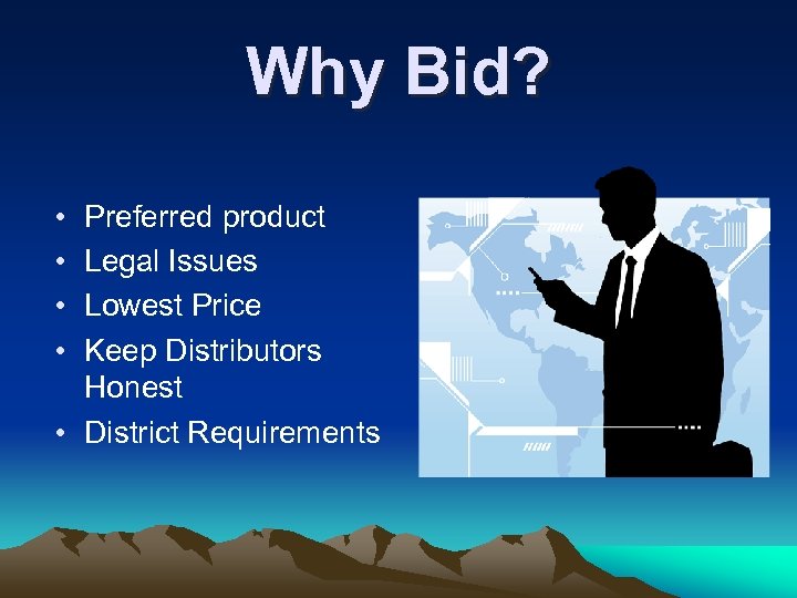 Why Bid? • • Preferred product Legal Issues Lowest Price Keep Distributors Honest •