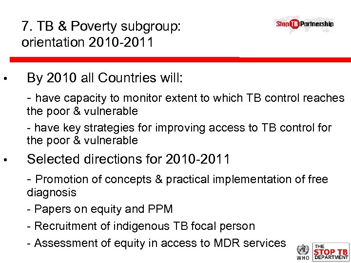 7. TB & Poverty subgroup: orientation 2010 -2011 • By 2010 all Countries will: